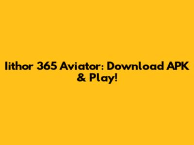 Iithor 365 Aviator: Download APK & Play!