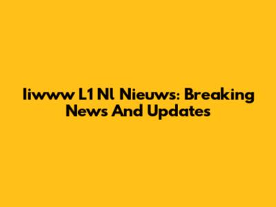 Iiwww L1 Nl Nieuws: Breaking News And Updates