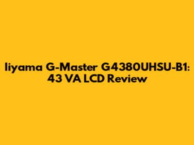 Iiyama G-Master G4380UHSU-B1: 43" VA LCD Review