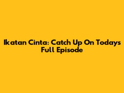 Ikatan Cinta: Catch Up On Today's Full Episode