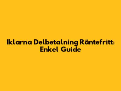Iklarna Delbetalning Räntefritt: Enkel Guide