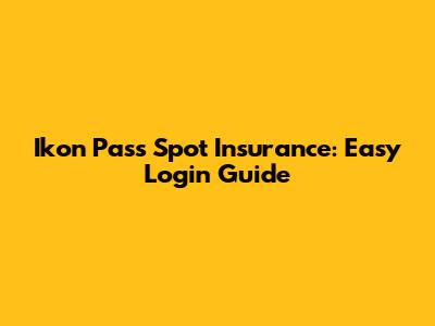 Ikon Pass Spot Insurance: Easy Login Guide