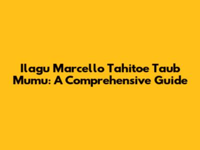 Ilagu Marcello Tahitoe Taub Mumu: A Comprehensive Guide