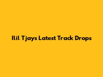 Ilil Tjay's Latest Track Drops