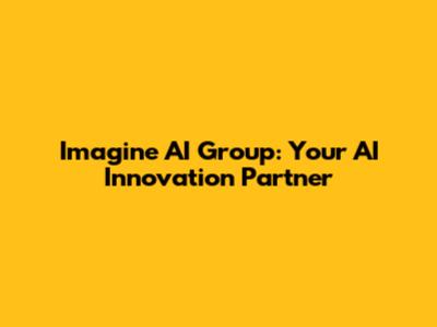 Imagine AI Group: Your AI Innovation Partner