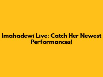 Imahadewi Live: Catch Her Newest Performances!