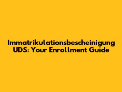 Immatrikulationsbescheinigung UDS: Your Enrollment Guide