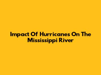Impact Of Hurricanes On The Mississippi River