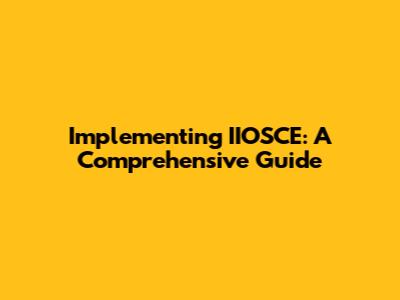 Implementing IIOSCE: A Comprehensive Guide