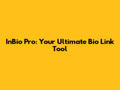 InBio Pro: Your Ultimate Bio Link Tool
