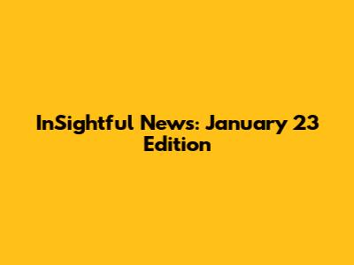 InSightful News: January 23 Edition
