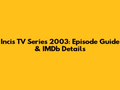 Incis TV Series 2003: Episode Guide & IMDb Details