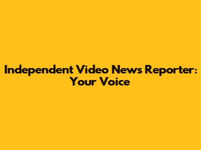 Independent Video News Reporter: Your Voice