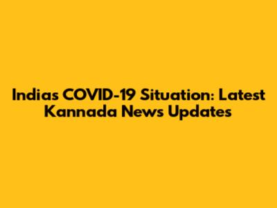 India's COVID-19 Situation: Latest Kannada News Updates
