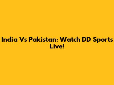 India Vs Pakistan: Watch DD Sports Live!