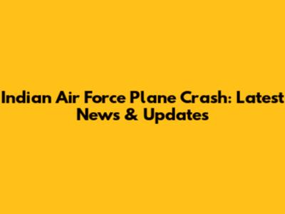 Indian Air Force Plane Crash: Latest News & Updates