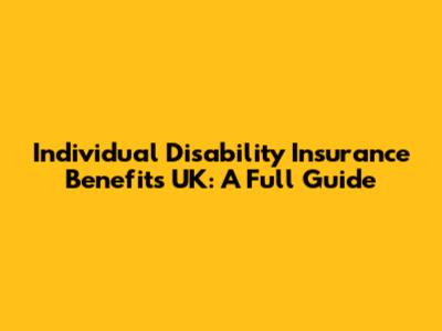 Individual Disability Insurance Benefits UK: A Full Guide