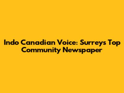 Indo Canadian Voice: Surrey's Top Community Newspaper