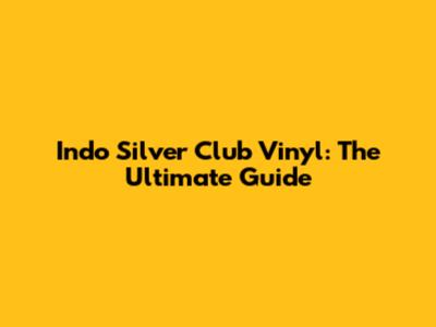 Indo Silver Club Vinyl: The Ultimate Guide