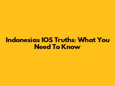 Indonesia's IOS Truths: What You Need To Know