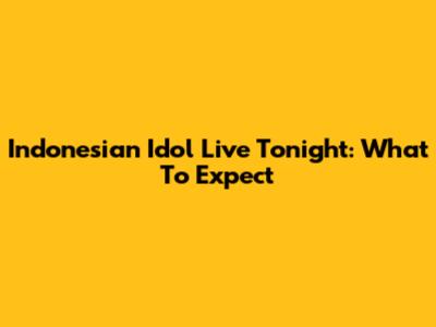 Indonesian Idol Live Tonight: What To Expect