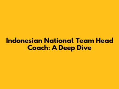 Indonesian National Team Head Coach: A Deep Dive