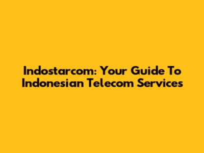 Indostarcom: Your Guide To Indonesian Telecom Services
