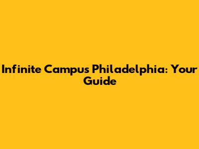Infinite Campus Philadelphia: Your Guide