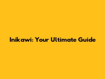 Inikawi: Your Ultimate Guide