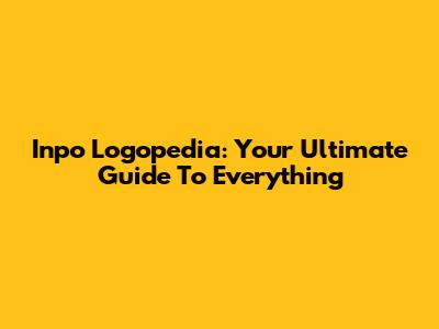 Inpo Logopedia: Your Ultimate Guide To Everything