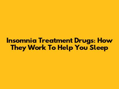 Insomnia Treatment Drugs: How They Work To Help You Sleep
