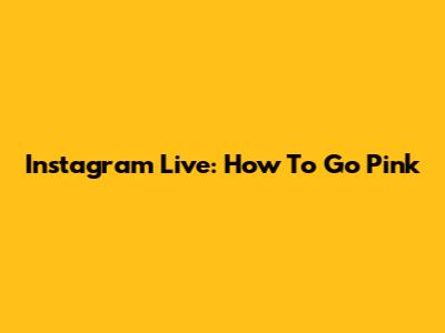 Instagram Live: How To Go Pink