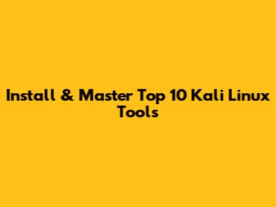 Install & Master Top 10 Kali Linux Tools