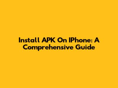 Install APK On IPhone: A Comprehensive Guide