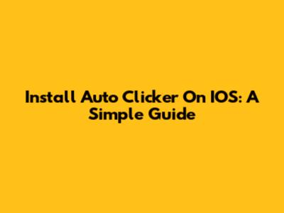 Install Auto Clicker On IOS: A Simple Guide