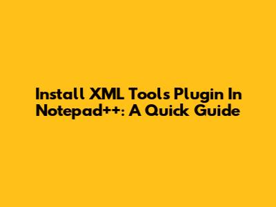 Install XML Tools Plugin In Notepad++: A Quick Guide
