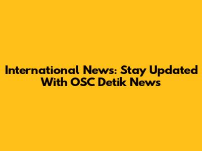 International News: Stay Updated With OSC Detik News