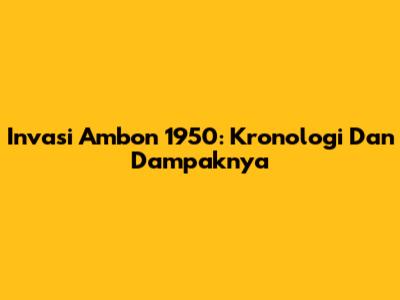 Invasi Ambon 1950: Kronologi Dan Dampaknya
