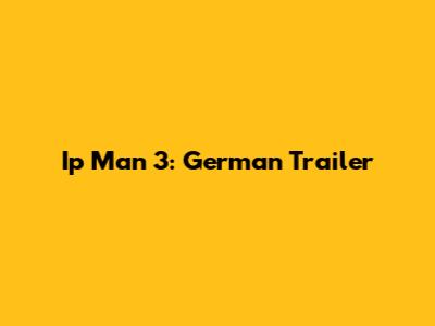 Ip Man 3: German Trailer