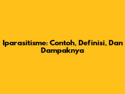 Iparasitisme: Contoh, Definisi, Dan Dampaknya