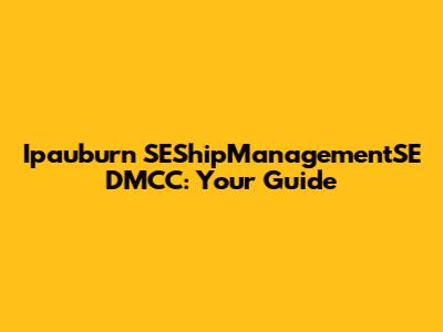 Ipauburn SEShipManagementSE DMCC: Your Guide
