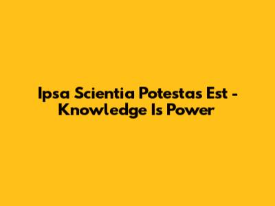 Ipsa Scientia Potestas Est - Knowledge Is Power