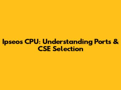Ipseos CPU: Understanding Ports & CSE Selection