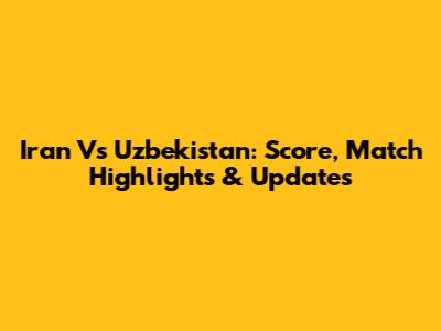 Iran Vs Uzbekistan: Score, Match Highlights & Updates