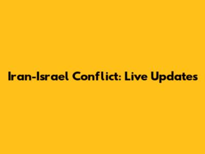 Iran-Israel Conflict: Live Updates