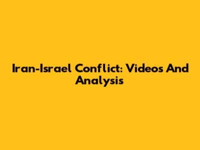 Iran-Israel Conflict: Videos And Analysis