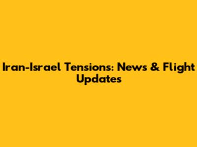 Iran-Israel Tensions: News & Flight Updates