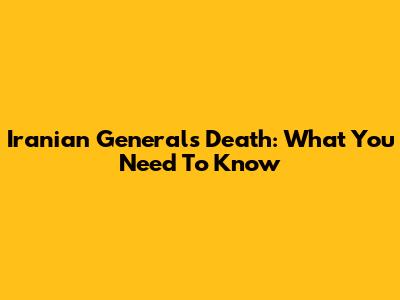 Iranian General's Death: What You Need To Know