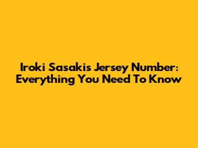 Iroki Sasaki's Jersey Number: Everything You Need To Know