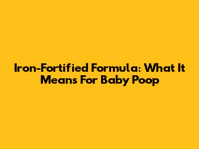 Iron-Fortified Formula: What It Means For Baby Poop